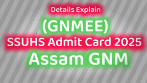 Read more about the article SSUHS Admit Card 2025 – Assam GNM Entrance Examination (GNMEE